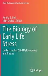 The Biology of Early Life Stress: Understanding Child Maltreatment and Trauma (Child Maltreatment Solutions Network)