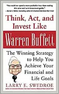 Think, Act, and Invest Like Warren Buffett: The Winning Strategy to Help You Achieve Your Financial and Life Goals