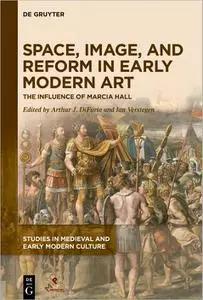 Space, Image, and Reform in Early Modern Art: The Influence of Marcia Hall