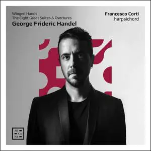 Francesco Corti - Handel: Winged Hands. The Eight Great Suites and Overtures (2022)