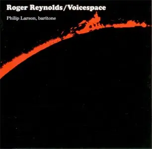 Roger Reynolds - Voicespace - Philip Larson (1992)