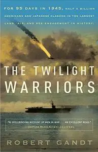 The Twilight Warriors: The Deadliest Naval Battle of World War II and the Men Who Fought It (Repost)