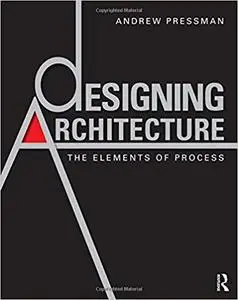 Designing Architecture: The Elements of Process