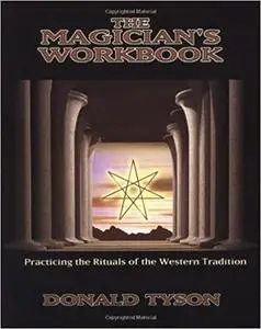 The Magician's Workbook: Practicing the Rituals of the Western Tradition