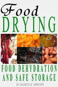 Food Drying: Food Dehydration and Safe Storage (repost)