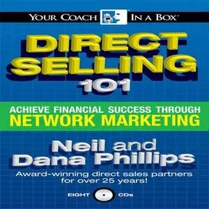 «Direct Selling 101: Achieve Financial Success through Network Marketing» by Neil Phillips,Dana Phillips