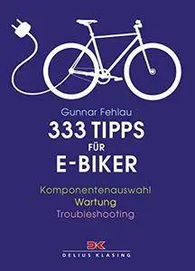 333 Tipps für E-Biker: Komponentenauswahl - Wartung - Troubleshooting