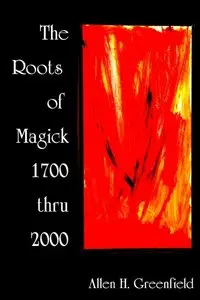 The Roots of Modern Magic by Allen H. Greenfield