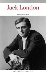 «Jack London, : The Complete Novels (ReadOn Classics)» by Jack London