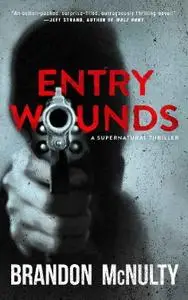Brandon McNulty, "Entry Wounds: A Supernatural Thriller"