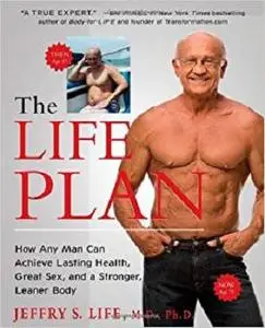 The Life Plan: How Any Man Can Achieve Lasting Health, Great Sex, and a Stronger, Leaner Body