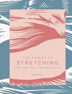 The Power of Stretching: Simple Practices to Promote Wellbeing