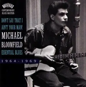 Michael Bloomfield - Don't Say That I Ain't Your Man! Essential Blues: 1964-1969 (1994)