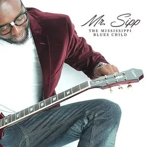 Mr. Sipp - The Mississippi Blues Child (2015)