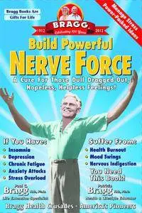 Build Powerful Nerve Force: A Cure for Those Dull, Dragg-out, Hopeless, Helpless Feelings!