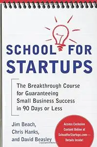 School for Startups: The Breakthrough Course for Guaranteeing Small Business Success in 90 Days or Less (Repost)