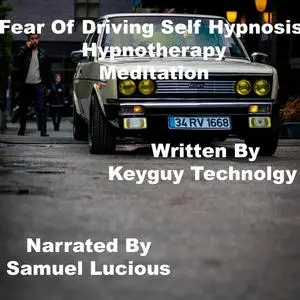 «Fear of driving self hypnosis hypnotherapy meditation» by Key Guy Technology