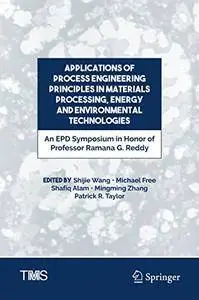 Applications of Process Engineering Principles in Materials Processing, Energy and Environmental Technologies (Repost)