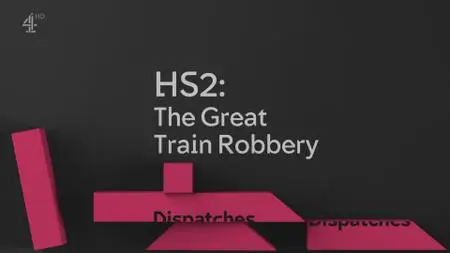 Channel 4 Dispatches - HS2: The Great Train Robbery (2019)