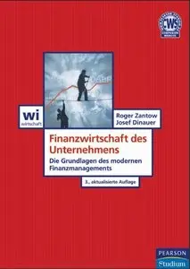 Finanzwirtschaft des Unternehmens: Die Grundlagen des modernen Finanzmanagements von Roger Zantow und Josef Dinauer