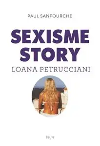 Paul Sanfourche, "Sexisme story: Loana Petrucciani"