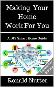 Making Your Home Work For You: A DIY Smart Home Guide