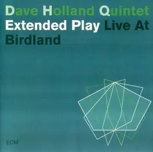 Dave Holland Quintet - Extended Play. Live At Birdland (2003) [2CD] {ECM}