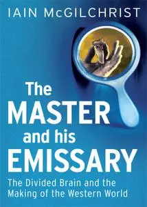 The Master and His Emissary: The Divided Brain and the Making of the Western World