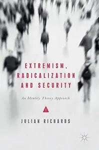 Extremism, Radicalization and Security: An Identity Theory Approach (Repost)
