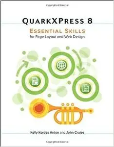 QuarkXpress 8: Essential Skills for Page Layout and Web Design