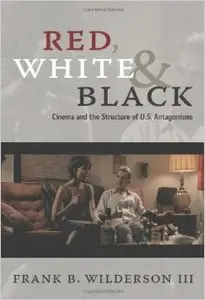 Red, White & Black: Cinema and the Structure of U.S. Antagonisms