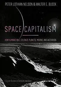 Space Capitalism: How Humans will Colonize Planets, Moons, and Asteroids (repost)