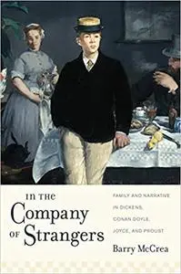 In the Company of Strangers: Family and Narrative in Dickens, Conan Doyle, Joyce, and Proust