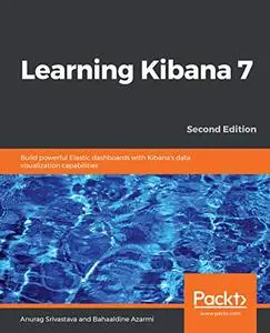 Learning Kibana 7: Build powerful Elastic dashboards with Kibana's data visualization capabilities, 2nd Edition (repost)