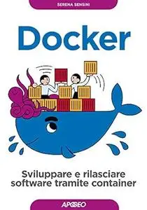 Docker: Sviluppare e rilasciare software tramite container
