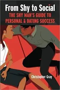 From Shy To Social: The Shy Man's Guide to Personal & Dating Success [Repost]