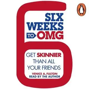 «Six Weeks to OMG: Get skinnier than all your friends» by Venice Fulton