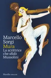 Marcello Sorgi - Mura. La scrittrice che sfidò Mussolini