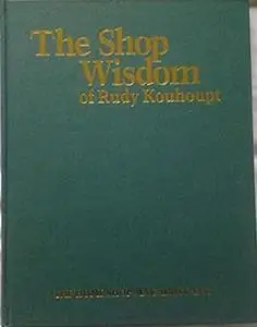 The Shop Wisdom of Rudy Kouhoupt