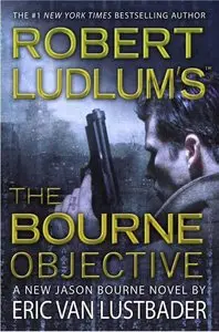 Eric Van Lustbader, "Robert Ludlum's The Bourne Objective"
