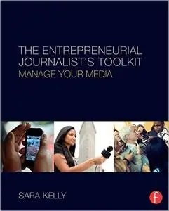 The Entrepreneurial Journalist's Toolkit: Manage Your Media