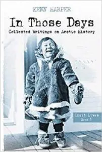 In Those Days: Inuit Lives (In Those Days: Collected Writings on Arctic History)