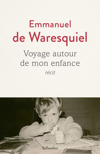 Voyage autour de mon enfance - Emmanuel de Waresquiel