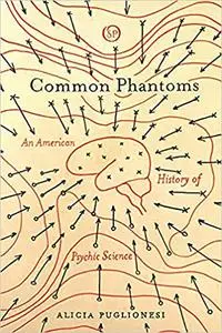 Common Phantoms: An American History of Psychic Science