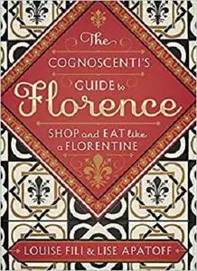 The Cognoscenti's Guide to Florence: Shop and Eat like a Florentine [Repost]