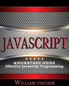 Javascript: QuickStart Guide - Effective Javascript Programming