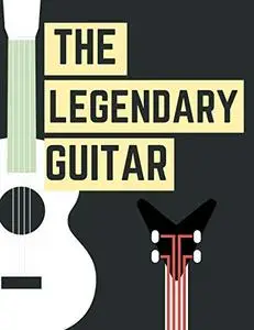 The Legendary Guitar : 30 Classical Songs from the Legendary Guitar