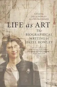 Life As Art: The Biographical Writing of Hazel Rowley