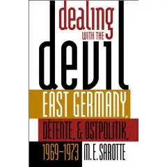 Dealing with the Devil: East Germany, Detente and Ostpolitik 1969-1973