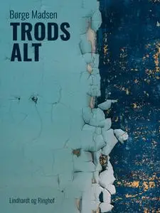 «Trods alt» by Børge Madsen